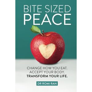 Ran, Dr Romi Bite Sized Peace: Change How You Eat. Accept Your Body. Transform Your Life. Ran, Dr Romi Bite Sized Peace: Change How You Eat. Accept Your Body. Transform Your Life.