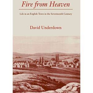 Underdown, David Fire from Heaven: Life in an English Town in the Seventeenth Century Underdown, David Fire from Heaven: Life in an English Town in the Seventeenth Century