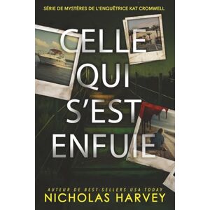 Harvey, Nicholas Celle qui s'est enfuie (Série de mystères de l'enquêtrice Kat Cromwell) Harvey, Nicholas Celle qui s'est enfuie (Série de mystères de l'enquêtrice Kat Cromwell)