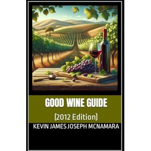 McNamara, Kevin James Joseph Good Wine Guide: (2012 Edition) McNamara, Kevin James Joseph Good Wine Guide: (2012 Edition)