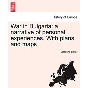 Baker, Valentine War in Bulgaria: A Narrative of Personal Experiences. Vol. I with Plans and Maps Baker, Valentine War in Bulgaria: A Narrative of Personal Experiences. Vol. I with Plans and Maps