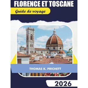 PRITCHETT, THOMAS K. Florence et Toscane Guide de voyage 2026: Découvrez des trésors cachés avec des conseils locaux, des itinéraires, des cartes, de la gastronomie et ... de voyage authentiques à petit budget PRITCHETT, THOMAS K. Florence et Toscane Guide de voyage 2026: Découvrez des trésors cachés avec des conseils locaux, des itinéraires, des cartes, de la gastronomie et ... de voyage authentiques à petit budget