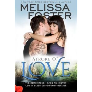 Foster, Melissa Stroke of Love (Love in Bloom: The Remingtons, Book 2): Sage Remington: Volume 11 Foster, Melissa Stroke of Love (Love in Bloom: The Remingtons, Book 2): Sage Remington: Volume 11