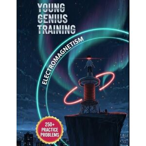 Bright Learner Books Young Genius Training: Electromagnetism: 250+ Fully Explained Problems for Physics Mastery Bright Learner Books Young Genius Training: Electromagnetism: 250+ Fully Explained Problems for Physics Mastery