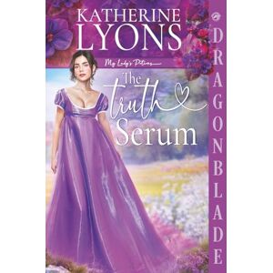 Lyons, Katherine The Truth Serum: Regency Historical Romance (My Lady's Potions) Lyons, Katherine The Truth Serum: Regency Historical Romance (My Lady's Potions)