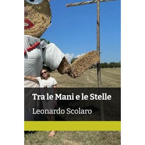 Scolarol libro "tra le mani e le stelle" scritto da Leonardo Scolaro (15'enne) che racconta un viaggio doloroso e intenso, inizi, Leonardo Tra le Mani e le Stelle: Leonardo Scolaro Scolarol libro "tra le mani e le stelle" scritto da Leonardo Scolaro (15'enne) che racconta un viaggio doloroso e intenso, inizi, Leonardo Tra le Mani e le Stelle: Leonardo Scolaro