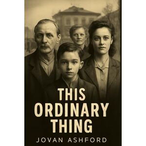 Ashford, Jovan THIS ORDINARY THING: The Untold Stories of Holocaust Rescuers – Pierre, Anna, and the Ordinary Heroes Who Defied the Nazis to Save Lives Ashford, Jovan THIS ORDINARY THING: The Untold Stories of Holocaust Rescuers – Pierre, Anna, and the Ordinary Heroes Who Defied the Nazis to Save Lives