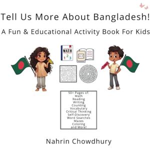 Chowdhury, Nahrin Tell Us More About Bangladesh!: A Fun & Educational Activity Book For Kids (Khalil and Alina Discover Bangladesh: A Fun and Educational Series For Kids) Chowdhury, Nahrin Tell Us More About Bangladesh!: A Fun & Educational Activity Book For Kids (Khalil and Alina Discover Bangladesh: A Fun and Educational Series For Kids)