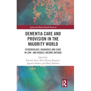 Care+ Dementia Care and Provision in the Majority World: Epidemiology, Diagnosis and Care in Low- and Middle-income Nations (Aging and Mental Health Research) Care+ Dementia Care and Provision in the Majority World: Epidemiology, Diagnosis and Care in Low- and Middle-income Nations (Aging and Mental Health Research)
