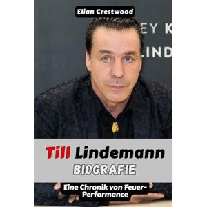 Crestwood, Elian TILL LINDEMANN Biografie: Wie Rammsteins Frontmann die deutsche Musik neu definierte: Eine Chronik von Feuer-Performance und globalem Schockrock Crestwood, Elian TILL LINDEMANN Biografie: Wie Rammsteins Frontmann die deutsche Musik neu definierte: Eine Chronik von Feuer-Performance und globalem Schockrock