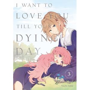 Aono, Nachi I Want to Love You Till Your Dying Day 3: Unflipped Manga Aono, Nachi I Want to Love You Till Your Dying Day 3: Unflipped Manga