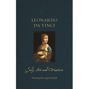 François Quiviger Leonardo da Vinci: Self, Art and Nature (Renaissance Lives) François Quiviger Leonardo da Vinci: Self, Art and Nature (Renaissance Lives)