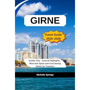 Springs, Michelle GIRNE Travel Guide 2025–2026: Insider Tips, Cultural Highlights, Must-See Spots and Cost-Saving Hacks for Travelers Springs, Michelle GIRNE Travel Guide 2025–2026: Insider Tips, Cultural Highlights, Must-See Spots and Cost-Saving Hacks for Travelers