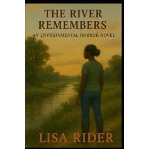 Rider, Lisa The River Remembers: An Environmental Horror Novel Rider, Lisa The River Remembers: An Environmental Horror Novel