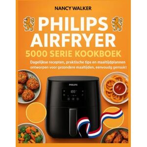 WALKER, NANCY PHILIPS AIRFRYER 5000 SERIE KOOKBOEK: Dagelijkse recepten, praktische tips en maaltijdplannen ontworpen voor gezondere maaltijden, eenvoudig gemaakt WALKER, NANCY PHILIPS AIRFRYER 5000 SERIE KOOKBOEK: Dagelijkse recepten, praktische tips en maaltijdplannen ontworpen voor gezondere maaltijden, eenvoudig gemaakt