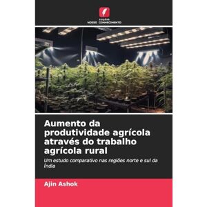 Ashok, Ajin Aumento da produtividade agrícola através do trabalho agrícola rural: Um estudo comparativo nas regiões norte e sul da Índia Ashok, Ajin Aumento da produtividade agrícola através do trabalho agrícola rural: Um estudo comparativo nas regiões norte e sul da Índia
