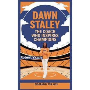 Yazzie, Robert DAWN STALEY: The Coach Who Inspires Champions- Biography for kids Yazzie, Robert DAWN STALEY: The Coach Who Inspires Champions- Biography for kids