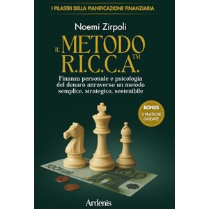 Zirpoli, Noemi IL METODO R.I.C.C.A.™: Finanza personale e psicologia del denaro attraverso un metodo semplice, strategico, sostenibile (I PILASTRI DELLA PIANIFICAZIONE FINANZIARIA) Zirpoli, Noemi IL METODO R.I.C.C.A.™: Finanza personale e psicologia del denaro attraverso un metodo semplice, strategico, sostenibile (I PILASTRI DELLA PIANIFICAZIONE FINANZIARIA)