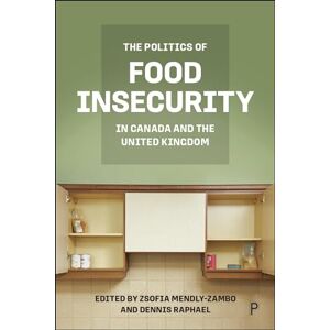 The Politics of Food Insecurity in Canada and the United Kingdom The Politics of Food Insecurity in Canada and the United Kingdom