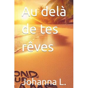 L., Johanna Au delà de tes rêves (Les fantastiques) L., Johanna Au delà de tes rêves (Les fantastiques)
