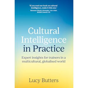Lucy Butters Cultural Intelligence in Practice: Expert insights for trainers in a multicultural, globalised world Lucy Butters Cultural Intelligence in Practice: Expert insights for trainers in a multicultural, globalised world