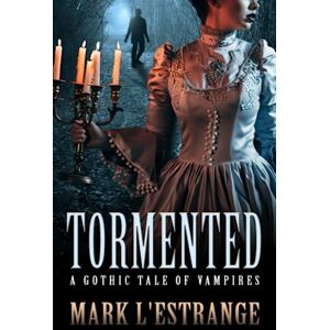 L'Estrange, Mark Tormented: A Gothic Tale of Vampires L'Estrange, Mark Tormented: A Gothic Tale of Vampires