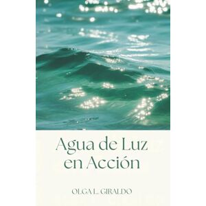 Giraldo, Olga L Agua de Luz en acción Giraldo, Olga L Agua de Luz en acción