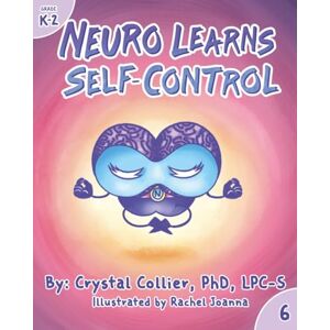 Collier, Crystal Neuro Learns Self-Control (K-2) (Know Your Neuro K-2) Collier, Crystal Neuro Learns Self-Control (K-2) (Know Your Neuro K-2)