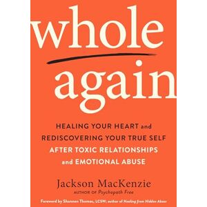 Jackson Whole Again: Healing Your Heart and Rediscovering Your True Self After Toxic Relationships and Emotional Abuse Jackson Whole Again: Healing Your Heart and Rediscovering Your True Self After Toxic Relationships and Emotional Abuse