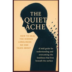 Gorong, John Kawai Manyjang The Quiet Ache: How to Heal Loneliness No One Talks About: Understanding and Overcoming the Loneliness that Lives Beneath the Surface (The Hidden Healer Series) Gorong, John Kawai Manyjang The Quiet Ache: How to Heal Loneliness No One Talks About: Understanding and Overcoming the Loneliness that Lives Beneath the Surface (The Hidden Healer Series)