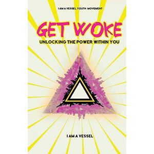 I Am A Vessel Youth Movement GET WOKE: Unlocking the Power Within You I Am A Vessel Youth Movement GET WOKE: Unlocking the Power Within You