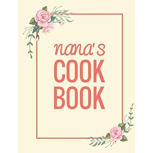 Ellen Tree Press Nana's Cookbook: Fill in the Blank Cookbook and Recipe Organizer to Collect Your Most Treasured Family Dishes Ellen Tree Press Nana's Cookbook: Fill in the Blank Cookbook and Recipe Organizer to Collect Your Most Treasured Family Dishes
