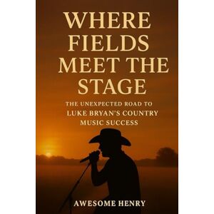 Henry, Awesome Where Fields Meet the Stage: The Unexpected Road to Luke Bryan’s Country Music Success Henry, Awesome Where Fields Meet the Stage: The Unexpected Road to Luke Bryan’s Country Music Success
