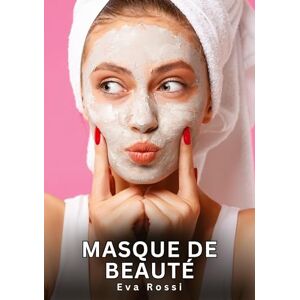 Rossi, Eva Masque de Beauté: Histoires Erotiques de Sexe Explicite Hard pour Adultes Contes Interdites et Taboues Rossi, Eva Masque de Beauté: Histoires Erotiques de Sexe Explicite Hard pour Adultes Contes Interdites et Taboues