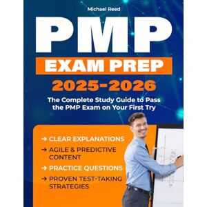 Reed, Michael PMP EXAM PREP 2025–2026: The Complete Study Guide to Pass the PMP Exam on Your First Try Clear Explanations, Agile & Predictive Content, Practice Questions & Proven Test-Taking Strategies Reed, Michael PMP EXAM PREP 2025–2026: The Complete Study Guide to Pass the PMP Exam on Your First Try Clear Explanations, Agile & Predictive Content, Practice Questions & Proven Test-Taking Strategies