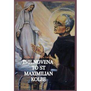 Wallers, Cassandra THE NOVENA TO ST. MAXIMILIAN KOLBE: A Journey of Sacrificial Love and Unshakable Faith Wallers, Cassandra THE NOVENA TO ST. MAXIMILIAN KOLBE: A Journey of Sacrificial Love and Unshakable Faith
