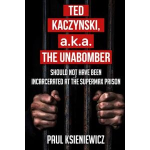 Ksieniewicz, Paul Ted Kaczynski, a.k.a. The Unabomber, Should Not Have Been Incarcerated at the Supermax Prison. Ksieniewicz, Paul Ted Kaczynski, a.k.a. The Unabomber, Should Not Have Been Incarcerated at the Supermax Prison.
