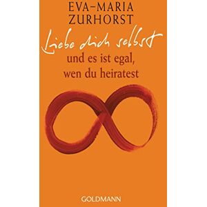 Zurhorst, Eva-Maria Liebe dich selbst und es ist egal, wen du heiratest Zurhorst, Eva-Maria Liebe dich selbst und es ist egal, wen du heiratest