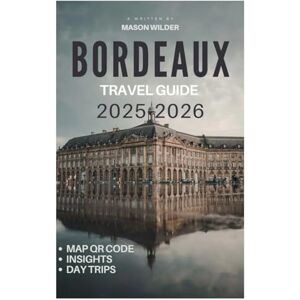 Wilder, Mason BORDEAUX Travel Guide 2025-2026 Wilder, Mason BORDEAUX Travel Guide 2025-2026