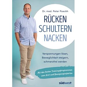 Poeckh, Dr. med. Peter Dr. med. Rücken Schultern Nacken: Endlich schmerzfrei mit den besten Trainingsprogrammen vom Arzt und Bewegungsexperten Poeckh, Dr. med. Peter Dr. med. Rücken Schultern Nacken: Endlich schmerzfrei mit den besten Trainingsprogrammen vom Arzt und Bewegungsexperten