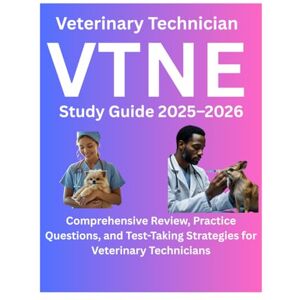Kamsy, Brilian Veterinary Technician VTNE Study Guide 2025–2026: Comprehensive Review, Practice Questions, and Test-Taking Strategies for Veterinary Technicians. Kamsy, Brilian Veterinary Technician VTNE Study Guide 2025–2026: Comprehensive Review, Practice Questions, and Test-Taking Strategies for Veterinary Technicians.