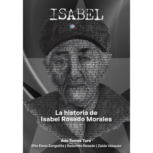 Torres Toro, Ada ISABEL: La historia de Isabel Rosado Morales Edición blanco y negro Torres Toro, Ada ISABEL: La historia de Isabel Rosado Morales Edición blanco y negro