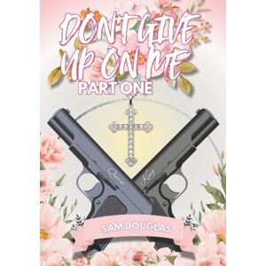 Douglas, Sam Don't Give Up On Me: Part 1 (The king's empire) Douglas, Sam Don't Give Up On Me: Part 1 (The king's empire)