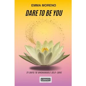 Moreno, EMMA Dare to Be You:: 21 Days to Unshakable Self-Love Moreno, EMMA Dare to Be You:: 21 Days to Unshakable Self-Love