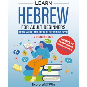 ToWin, Explore Learn Biblical Hebrew for Adult Beginners: 7 Books in 1: Understand the Bible Through the Language of Scripture ToWin, Explore Learn Biblical Hebrew for Adult Beginners: 7 Books in 1: Understand the Bible Through the Language of Scripture