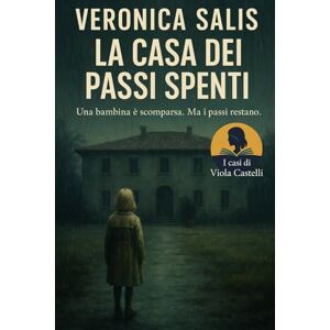 Salis, Veronica La casa dei passi spenti (I casi di Viola Castelli) Salis, Veronica La casa dei passi spenti (I casi di Viola Castelli)