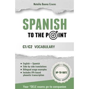 Baena Cruces, Natalia Spanish To The Point: C1/C2 Vocabulary Baena Cruces, Natalia Spanish To The Point: C1/C2 Vocabulary
