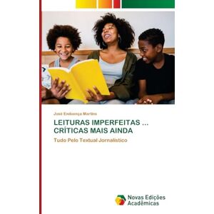 Martins, José Endoença LEITURAS IMPERFEITAS ... CRÍTICAS MAIS AINDA: Tudo Pelo Textual Jornalístico Martins, José Endoença LEITURAS IMPERFEITAS ... CRÍTICAS MAIS AINDA: Tudo Pelo Textual Jornalístico