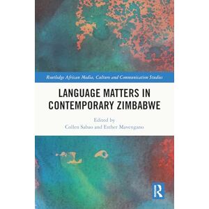 Language Matters in Contemporary Zimbabwe (Routledge African Media, Culture and Communication Studies) Language Matters in Contemporary Zimbabwe (Routledge African Media, Culture and Communication Studies)