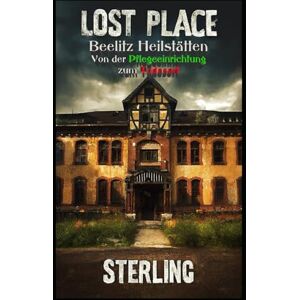 Sterling Lost Place Beelitz Heilstätten I Von der Pflegeeinrichtung zum Todesort: Gedenkorte und kollektives Bewusstsein Sterling Lost Place Beelitz Heilstätten I Von der Pflegeeinrichtung zum Todesort: Gedenkorte und kollektives Bewusstsein